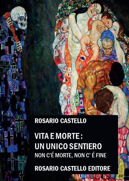 Vita e Morte: un unico sentiero. Non c'è morte, non c'è fine - Rosario Castello - copertina