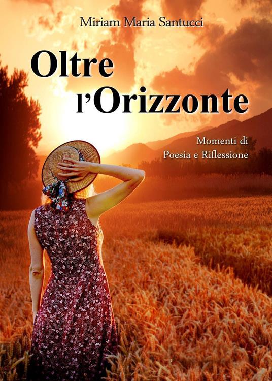 Oltre l'orizzonte. Momenti di poesia e riflessione - Miriam Maria Santucci - copertina