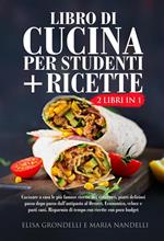 Libro di cucina per studenti + ricette (2 Libri in 1)- Cucinare a casa le più famose ricette dei ristoranti, piatti deliziosi passo dopo passo dall'antipasto al dessert. Economico, veloce e pasti sani. Risparmio di tempo con ricette con poco budget