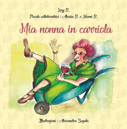 Mia nonna in carriola - Lory B.,Alessia B.,Noemi B. - copertina