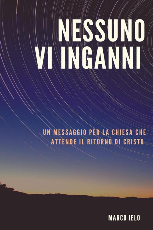 Nessuno v'inganni. Un messaggio per la chiesa che attende il ritorno di Cristo - Marco Ielo - copertina