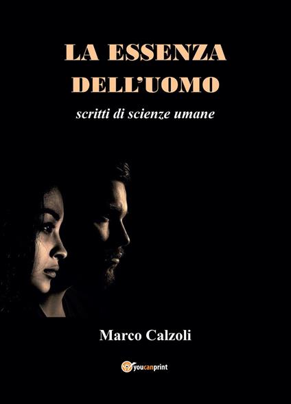 La essenza dell'uomo. Scritti di scienze umane - Marco Calzoli - copertina