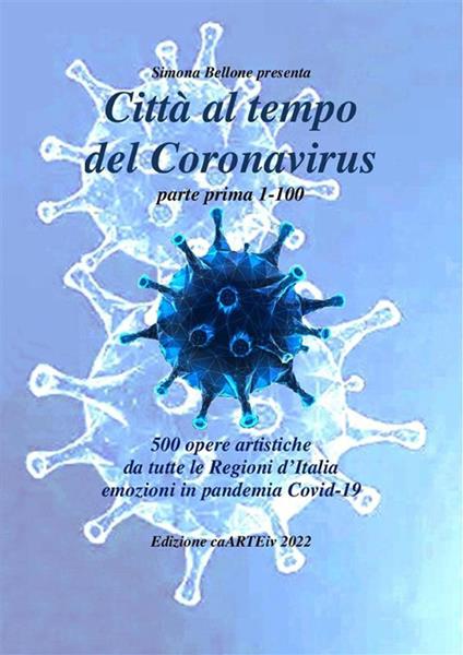 Città al tempo del Coronavirus - parte prima - Antologia autori italiani sul covid-19 - Associazione Culturale CaARTEiv - ebook