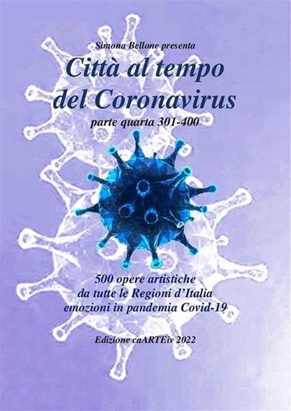 Città al tempo del Coronavirus - parte quarta - Antologia autori italiani sul covid-19 - Associazione Culturale CaARTEiv - ebook