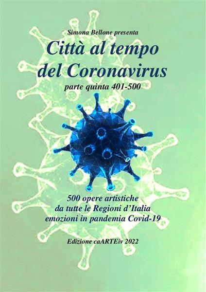 Città al tempo del Coronavirus - parte quinta- Antologia autori italiani sul covid-19 - Associazione Culturale CaARTEiv - ebook