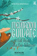 Meditazioni guidate. Dall'ansia alla pace interiore