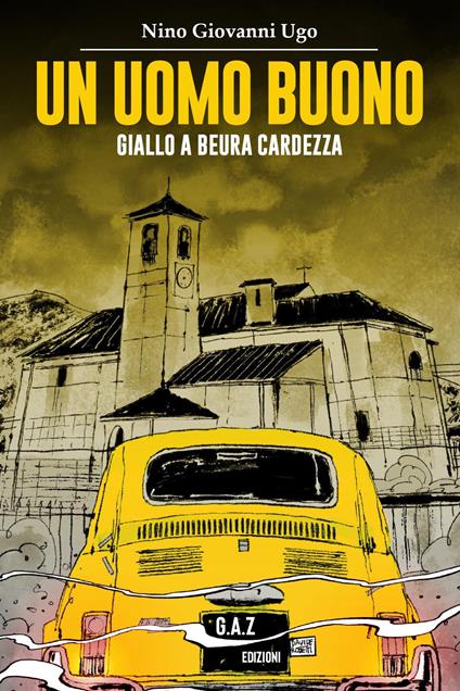 Un uomo buono. Giallo a Beura Cardezza - Nino Giovanni Ugo - copertina