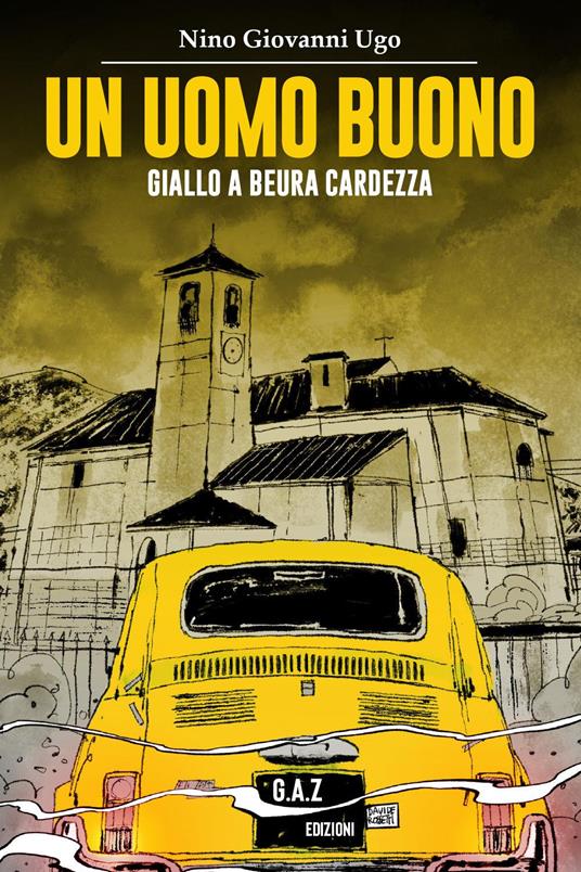 Un uomo buono. Giallo a Beura Cardezza - Nino Giovanni Ugo - copertina