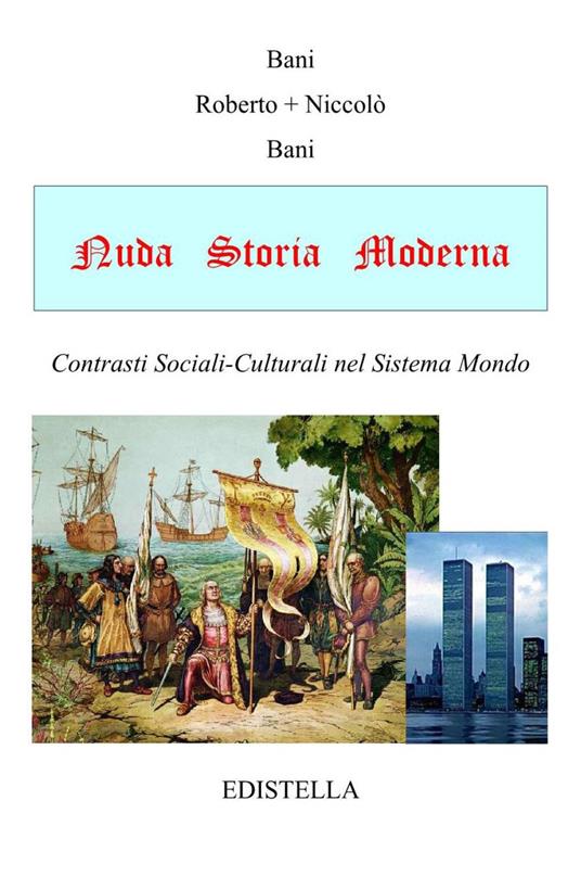 Nuda storia moderna. Contrasti sociali-culturali nel sistema mondo - Roberto Bani,Niccolò Bani - copertina