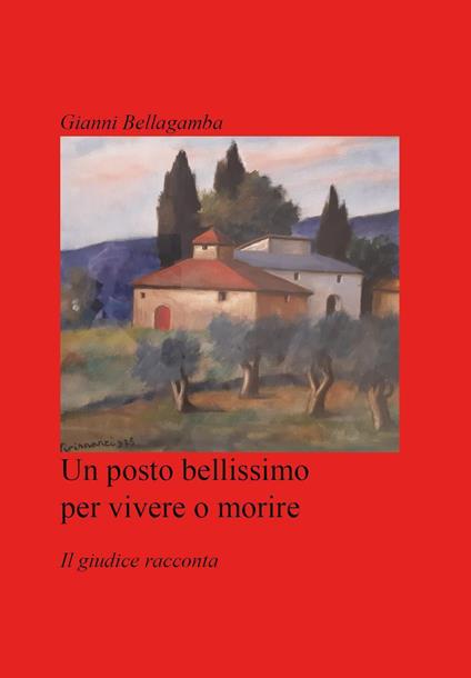 Un posto bellissimo per vivere o morire. Il giudice racconta - Giovanni Bellagamba - copertina