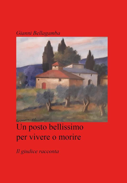 Un posto bellissimo per vivere o morire. Il giudice racconta - Giovanni Bellagamba - copertina