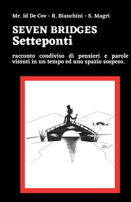 Seven bridges. Setteponti. Racconto condiviso di pensieri e parole vissuti in un tempo ed uno spazio sospeso - Romina Bianchini,Stefania Magri - copertina