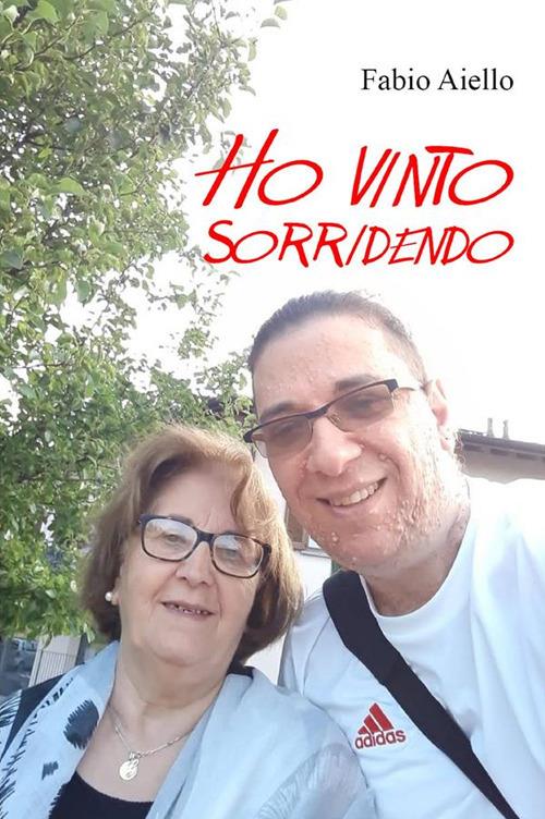 Ho vinto sorridendo - Il coraggio di un guerriero - Fabio Aiello - ebook