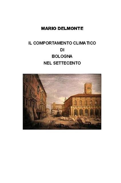 Il comportamento climatico di Bologna nel Settecento - Mario Delmonte - ebook