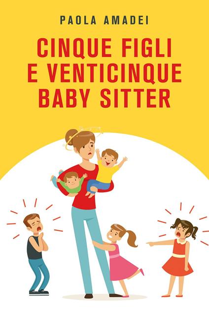 Cinque figli e venticinque baby sitter - Paola Amadei - copertina