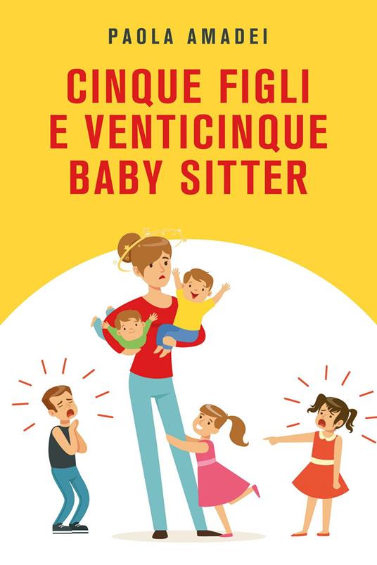 Cinque figli e venticinque baby sitter - Paola Amadei - copertina