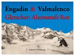 Engadin & Valmalenco. Gletscher: Alarmstufe Rot