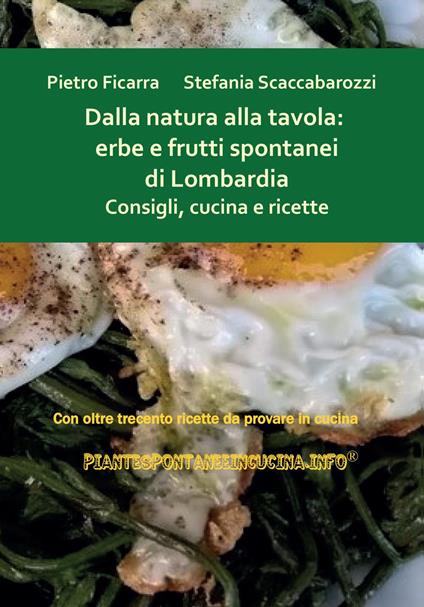 Dalla natura alla tavola: erbe e frutti spontanei di Lombardia. Consigli, cucina e ricette - Pietro Ficarra,Stefania Scaccabarozzi - copertina