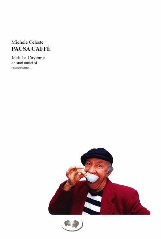 Pausa caffè. Jack La Cayenne e i suoi amici si raccontano ... - Michele Celeste - copertina