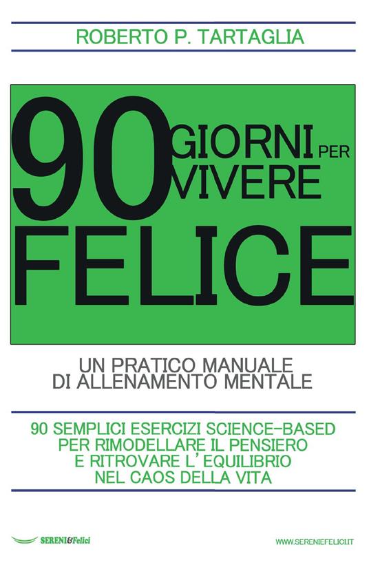 90 giorni per vivere felice. Un pratico manuale di allenamento mentale - Roberto P. Tartaglia - copertina