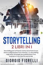 Storytelling (2 Libri in 1). Storytelling per la finanza-Come raccontare la tua storia e differenziare il tuo marchio + Lo storytelling negli affari Strategie per pubblicizzare il tuo business e il tuo marchio personale