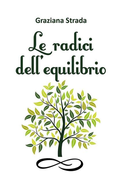 Le radici dell'equilibrio - Graziana Strada - ebook