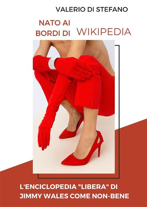 Nato ai bordi di Wikipedia. L'enciclopedia "libera" di Jimmy Wales come non-bene - Valerio Di Stefano - ebook