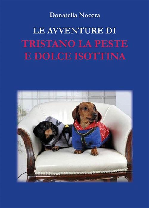 Le avventure di Tristano La Peste e Dolce Isottina - Donatella Nocera - ebook