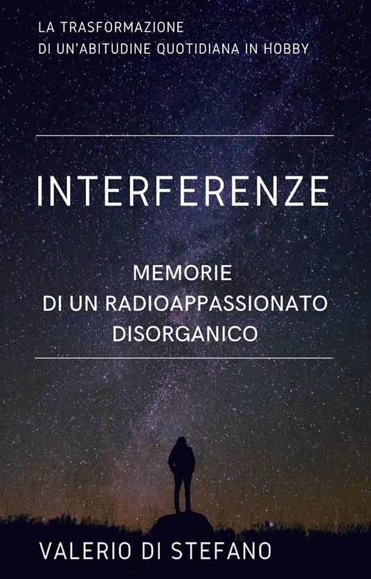 Interferenze. Memorie di un radioascoltatore disorganico - Valerio Di Stefano - copertina