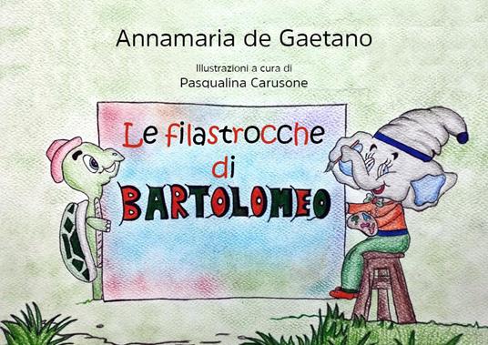 Le filastrocche di Bartolomeo. Ediz. illustrata - Annamaria De Gaetano - copertina