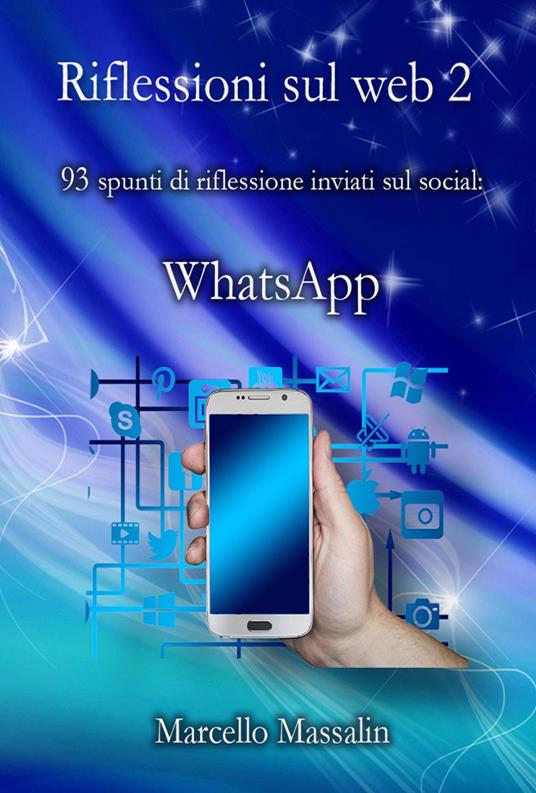 Riflessioni sul Web. 87 spunti di riflessione inviati sui social: WhatsApp. Vol. 2 - Marcello Massalin - copertina