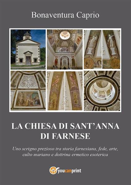 La chiesa di S. Anna di Farnese. Uno scrigno prezioso tra storia farnesiana, fede, arte, culto mariano e dottrina ermetico esoterica ed alchemico-ermetica - Bonaventura Caprio - ebook