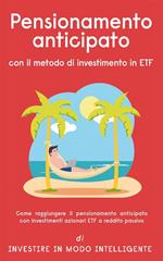 Pensionamento anticipato con il metodo di investimento in ETF. Come raggiungere il pensionamento anticipato con investimenti azionari ETF a reddito passivo