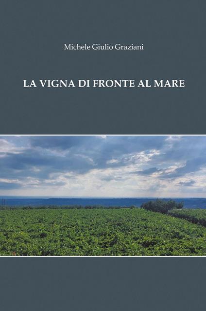 La vigna di fronte al mare - Michele Giulio Graziani - copertina