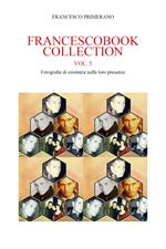 Francescobook collection. Vol. 5: Fotografie di esistenze nelle loro presenze.