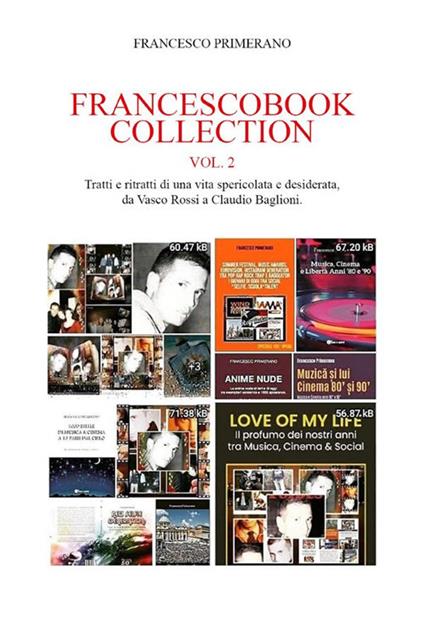Francescobook Collection Vol. 2 Tratti e ritratti di una vita spericolata e desiderata, da Vasco Rossi a Claudio Baglioni. - Francesco Primerano - ebook