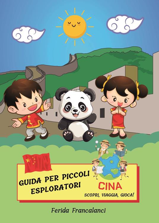Guida per piccoli esploratori. Cina. Scopri, viaggia, gioca - Ferida Francalanci - copertina