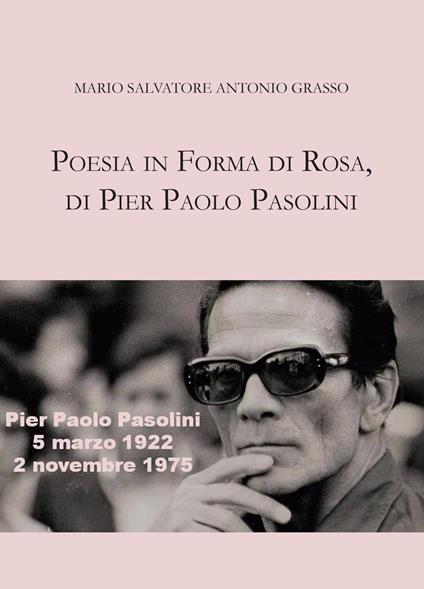 Poesia in forma di rosa, di Pier Paolo Pasolini - Mario Salvatore Antonio Grasso - copertina