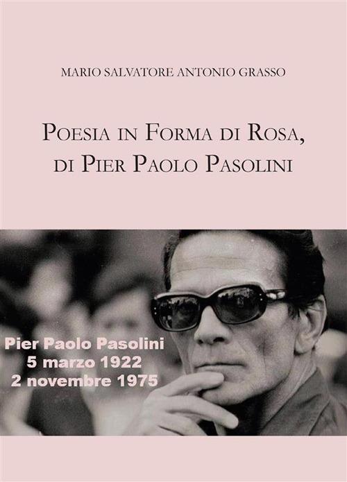 Poesia in forma di rosa, di Pier Paolo Pasolini - Mario Salvatore Antonio Grasso - ebook