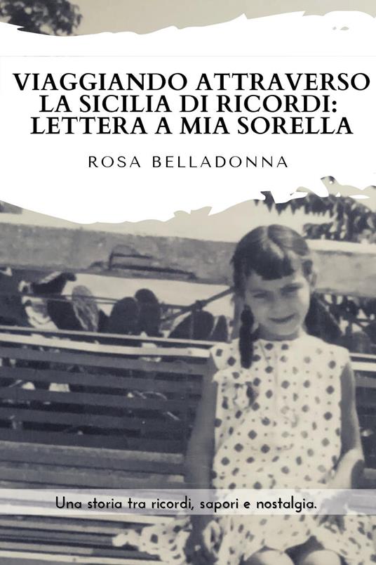 Viaggiando attraverso la Sicilia dei ricordi: lettera a mia sorella - Rosa Belladonna - copertina