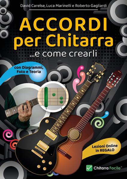 Accordi per chitarra e come crearli. Prontuario, diagrammi, foto, teoria e lezioni online - David Carelse,Luca Marinelli,Roberto Gagliardi - copertina