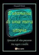 Eutanasia di una mera utopia. Spaccati di vita paesana tra sogni e realtà