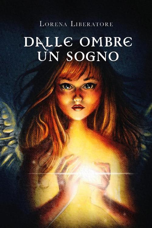 Dalle ombre un sogno - Lorena Liberatore - ebook