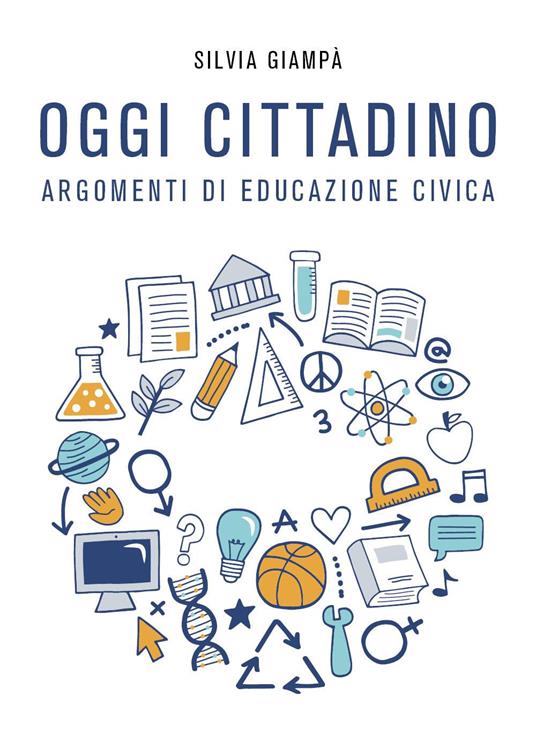 Oggi cittadino. Argomenti di educazione civica - Silvia Giampà - copertina