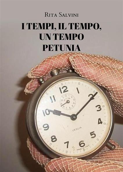 I tempi, il tempo, un tempo. Petunia - Rita Salvini - ebook