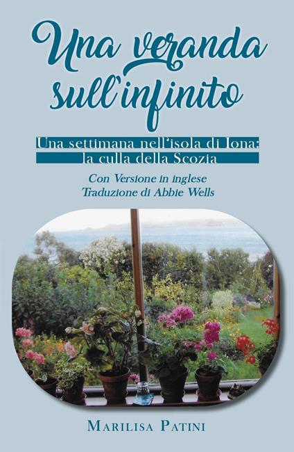 Una veranda sull'infinito. Una settimana nell'isola di Iona: la culla della Scozia. Ediz. bilingue - Marilisa Patini - copertina