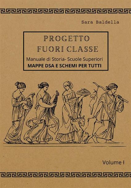 Progetto fuori classe. Manuale di storia. Scuole superiori. Mappe DSA e schemi per tutti. Vol. 1 - Sara Baldella - ebook