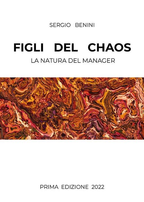 Figli del caos. La natura del manager - Sergio Benini - ebook