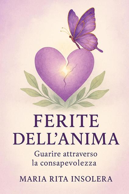 Ferite dell'anima. Guarire attraverso la consapevolezza - Maria Rita Insolera - copertina