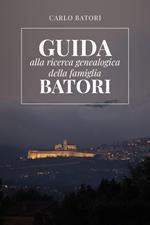 Guida alla ricerca genealogica della famiglia Batori